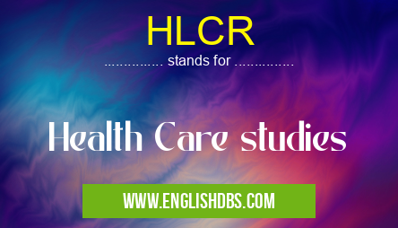 HLCR means Health Care studies HLCR