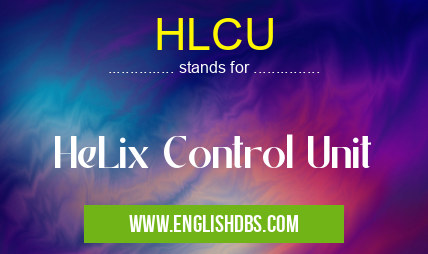HLCU means HeLix Control Unit HLCU