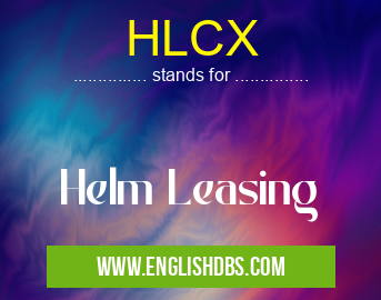 HLCX means Helm Leasing HLCX