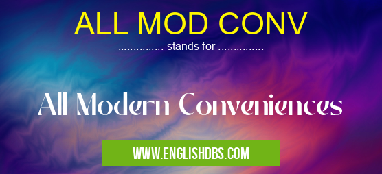 ALL MOD CONV means All Modern Conveniences ALL MOD CONV