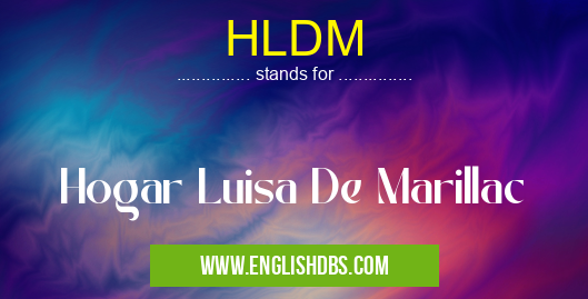 HLDM means Hogar Luisa De Marillac HLDM