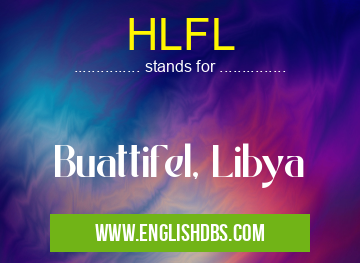 HLFL means Buattifel, Libya HLFL