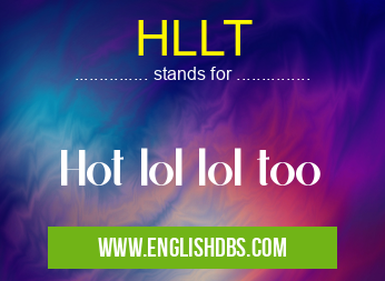 HLLT means Hot lol lol too HLLT