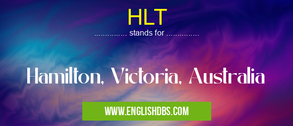 HLT means Hamilton, Victoria, Australia HLT