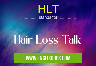 HLT means Hair Loss Talk HLT