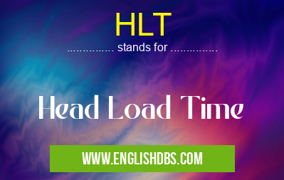 HLT means Head Load Time HLT