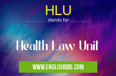 HLU means Health Law Unit HLU