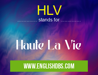 HLV means Haute La Vie HLV