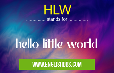 HLW means hello little world HLW