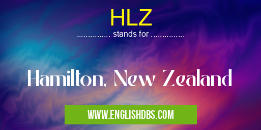 HLZ means Hamilton, New Zealand HLZ