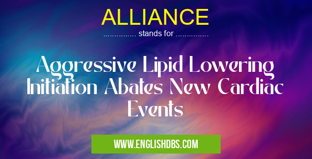 ALLIANCE means Aggressive Lipid Lowering Initiation Abates New Cardiac Events ALLIANCE