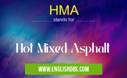 HMA means Hot Mixed Asphalt HMA