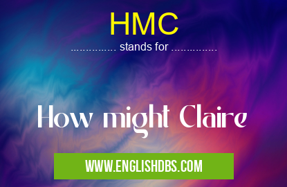 HMC means How might Claire HMC