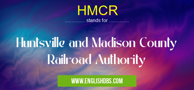 HMCR means Huntsville and Madison County Railroad Authority HMCR