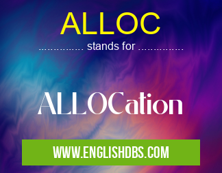 ALLOC means ALLOCation ALLOC