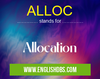 ALLOC means Allocation ALLOC