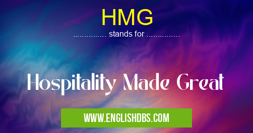 HMG means Hospitality Made Great HMG