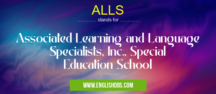 ALLS means Associated Learning and Language Specialists, Inc., Special Education School ALLS