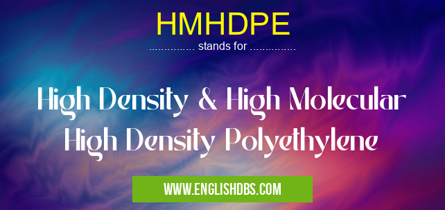 HMHDPE means High Density & High Molecular High Density Polyethylene HMHDPE