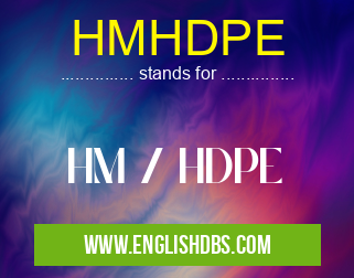 HMHDPE means HM / HDPE HMHDPE