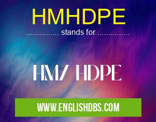 HMHDPE means HM/ HDPE HMHDPE