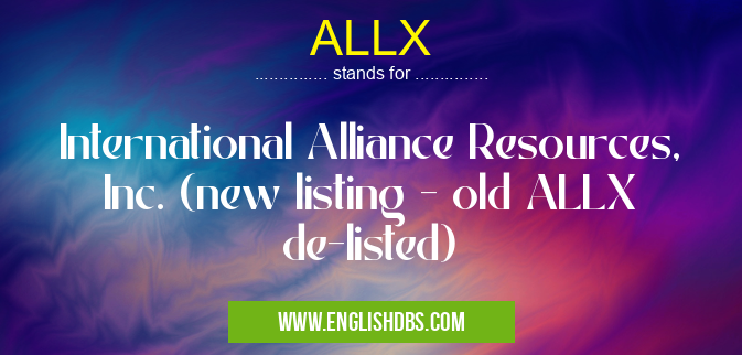 ALLX means International Alliance Resources, Inc. (new listing - old ALLX de-listed) ALLX