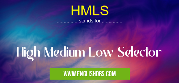 HMLS means High Medium Low Selector HMLS