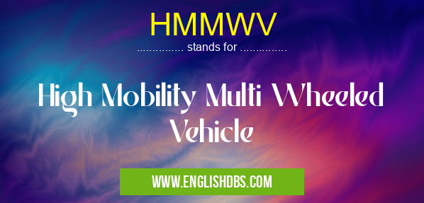 HMMWV means High Mobility Multi Wheeled Vehicle HMMWV