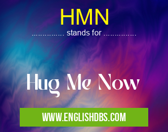 HMN means Hug Me Now HMN