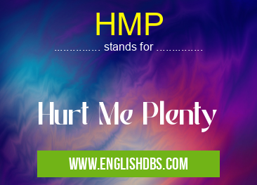 HMP means Hurt Me Plenty HMP