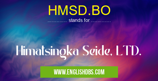 HMSD.BO means Himatsingka Seide, LTD. HMSD.BO