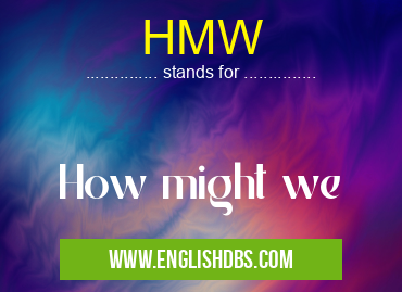 HMW means How might we HMW