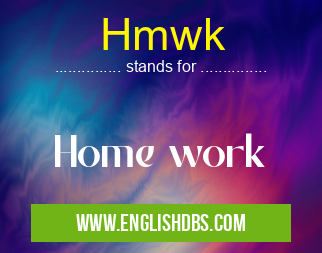 Hmwk means Home work Hmwk