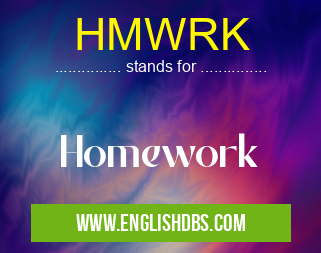 HMWRK means Homework HMWRK