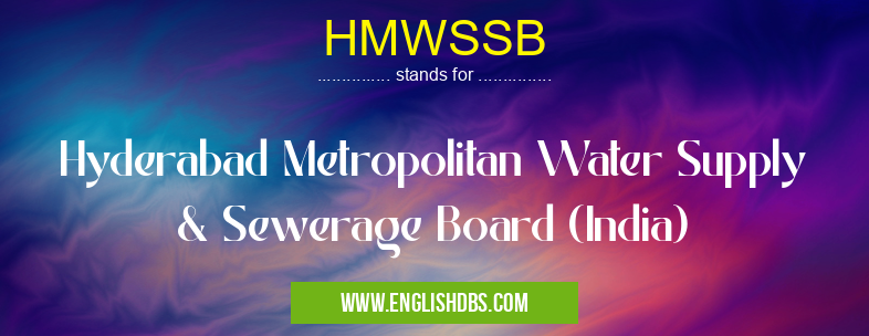 HMWSSB means Hyderabad Metropolitan Water Supply & Sewerage Board (India) HMWSSB