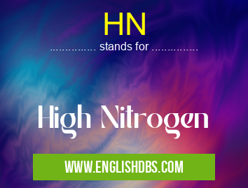 HN means High Nitrogen HN