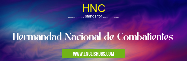 HNC means Hermandad Nacional de Combatientes HNC