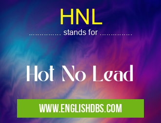 HNL means Hot No Lead HNL