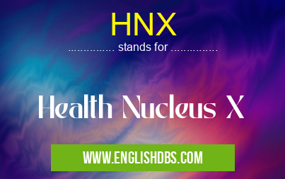 HNX means Health Nucleus X HNX