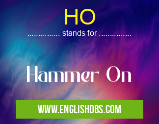 HO means Hammer On HO