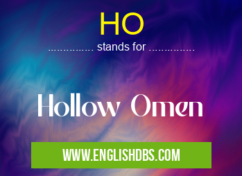 HO means Hollow Omen HO