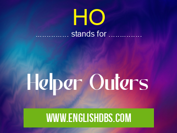 HO means Helper Outers HO