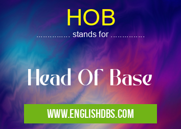HOB means Head Of Base HOB