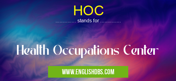 HOC means Health Occupations Center HOC