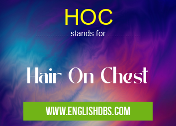 HOC means Hair On Chest HOC