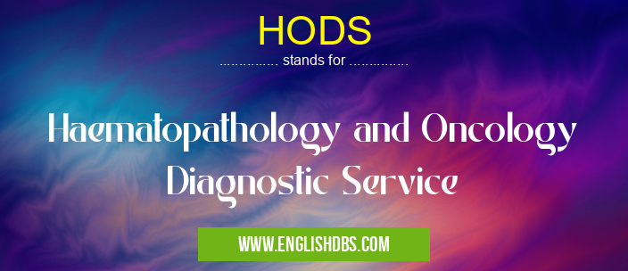 HODS means Haematopathology and Oncology Diagnostic Service HODS