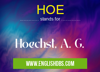 HOE means Hoechst, A. G. HOE
