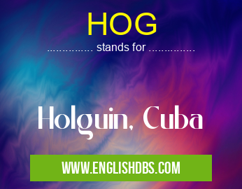 HOG means Holguin, Cuba HOG