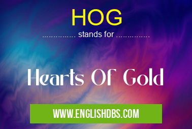 HOG means Hearts Of Gold HOG