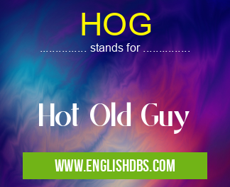 HOG means Hot Old Guy HOG